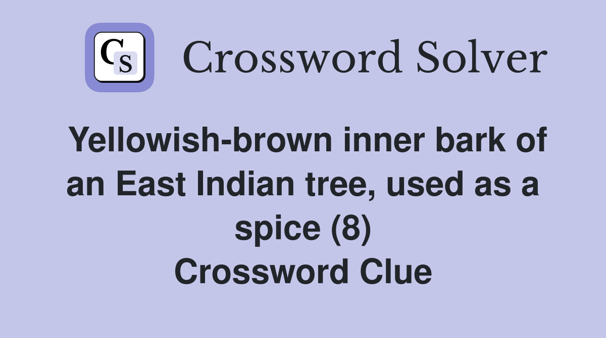 Yellowishbrown inner bark of an East Indian tree, used as a spice (8